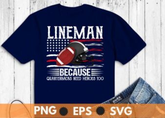 Lineman Because Quarterbacks Need Heroes Football Linemen T-Shirt design vector, Football Linemen