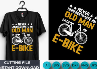 Never underestimate an old man with an e-bike, old bi-cycle t-shirt, e-bike motivations, shirt print template