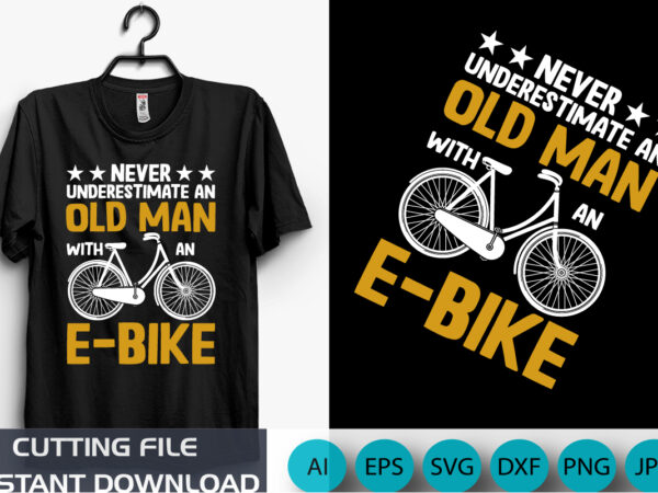 Never underestimate an old man with an e-bike, old bi-cycle t-shirt, e-bike motivations, shirt print template