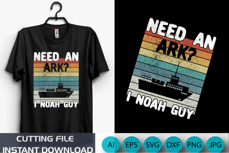 Need An Ark? I Noah Guy | Christian Funny Pun T-Shirt, Shirt Print Template