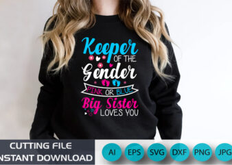 Keeper Of The Gender Pink Or Blue Big Sister Loves You, Baby, Shirt Print Template, gender reveal a baby T-shirt