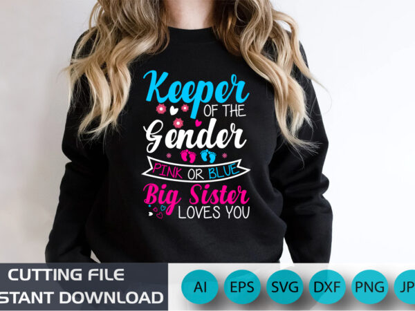 Keeper of the gender pink or blue big sister loves you, baby, shirt print template, gender reveal a baby t-shirt