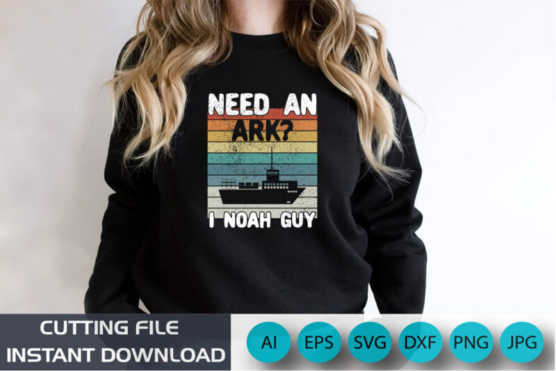 Need An Ark? I Noah Guy | Christian Funny Pun T-Shirt, Shirt Print Template