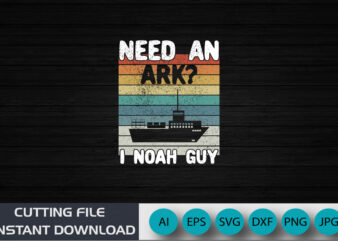 Need an ark? i noah guy | christian funny pun t-shirt, shirt print template