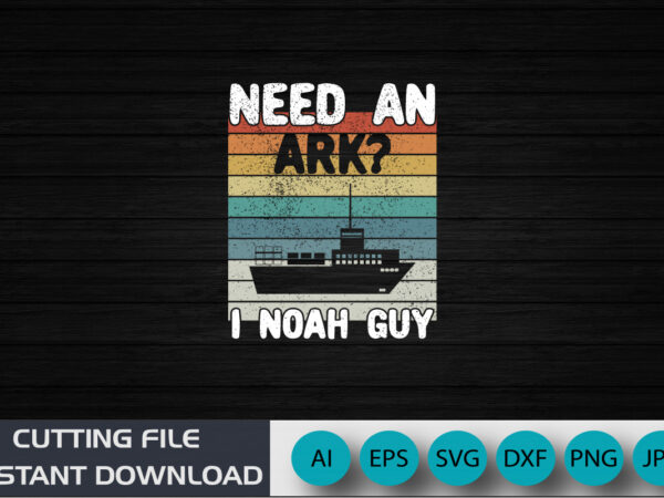 Need an ark? i noah guy | christian funny pun t-shirt, shirt print template