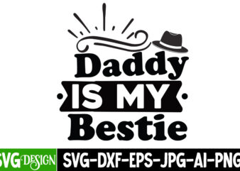 Daddy is My Bestie T-Shirt Design, Daddy is My Bestie SVG Cut File, DAD LIFE Sublimation Design ,DAD LIFE SVG Design, Father’s Day Bundle Png Sublimation Design Bundle,Best Dad Ever