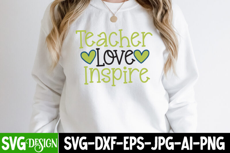Teacher Love Inspire T-Shirt Design. Teacher Love Inspire SVG Cut File, teacher svg bundle,Teacher Svg Bundle, Teacher Svg, Teacher Appreciation Svg, Funny Svg, School, Teacher, Shirt Svg, Last Day of