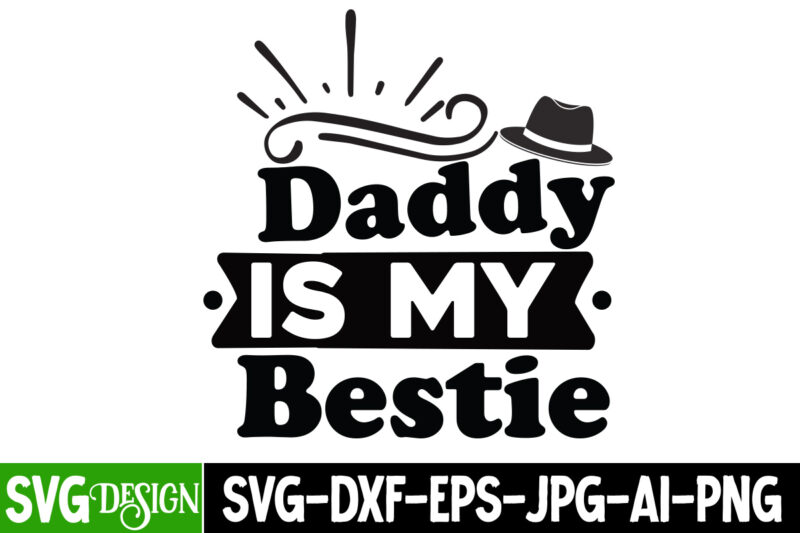 Daddy is My Bestie T-Shirt Design, Daddy is My Bestie SVG Cut File, DAD LIFE Sublimation Design ,DAD LIFE SVG Design, Father's Day Bundle Png Sublimation Design Bundle,Best Dad Ever