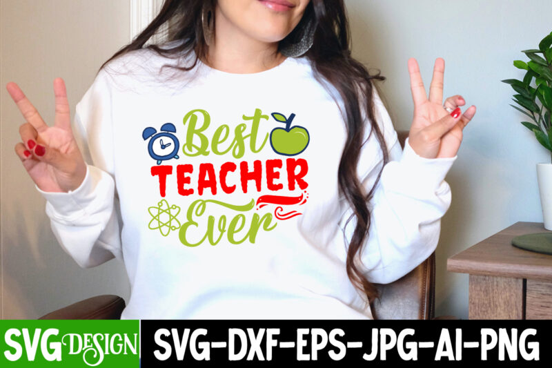 Best Teacher Ever T-Shirt Design, Best Teacher Ever SVG Cut File, teacher svg bundle,Teacher Svg Bundle, Teacher Svg, Teacher Appreciation Svg, Funny Svg, School, Teacher, Shirt Svg, Last Day of