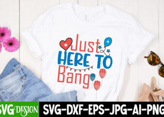 Just Here to Bang T-Shirt Design On Sale,Just Here to Bang Vector T-Shirt Design, American Mama T-Shirt Design, American Mama SVG Cut File, 4th of July SVG Bundle,4th of July