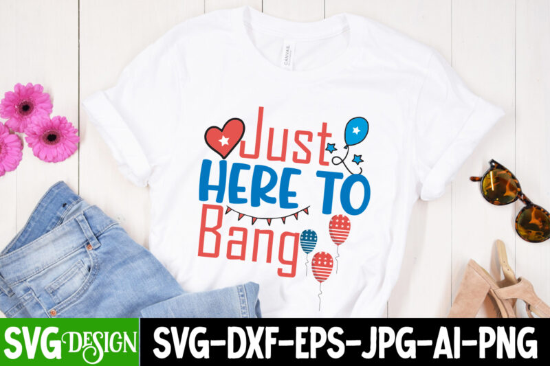Just Here to Bang T-Shirt Design On Sale,Just Here to Bang Vector T-Shirt Design, American Mama T-Shirt Design, American Mama SVG Cut File, 4th of July SVG Bundle,4th of July