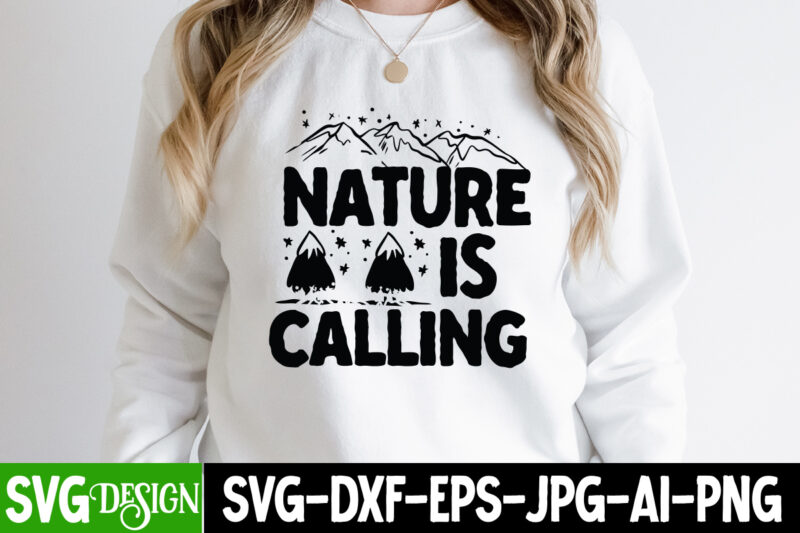 Nature is Calling T-Shirt Design, Nature is Calling SVG Cut File, Camping Sublimation Png, Camper Sublimation, Camping Png, Life Is Better Around The Campfire Png, Commercial Use ,Camping PNG Bundle,
