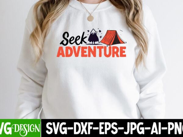 Seek adventure t-shirt design, seek adventure svg cut file, camping sublimation png, camper sublimation, camping png, life is better around the campfire png, commercial use ,camping png bundle, camping quote