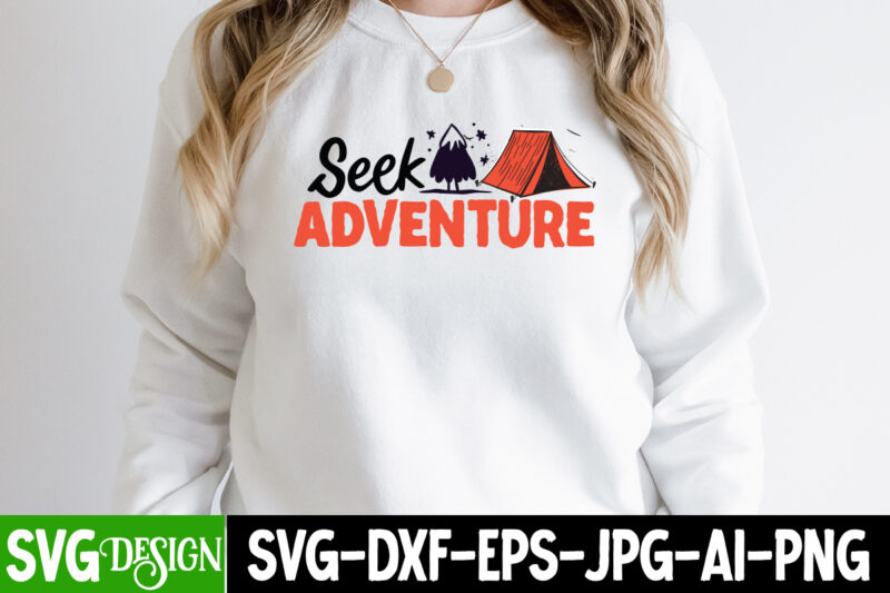 Seek Adventure T-Shirt Design, Seek Adventure SVG Cut File, Camping Sublimation Png, Camper Sublimation, Camping Png, Life Is Better Around The Campfire Png, Commercial Use ,Camping PNG Bundle, Camping Quote