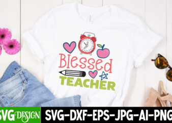 Blessed Teacher T-Shirt Design, Blessed Teacher SVG Cut File, teacher svg bundle,Teacher Svg Bundle, Teacher Svg, Teacher Appreciation Svg, Funny Svg, School, Teacher, Shirt Svg, Last Day of School, Cut