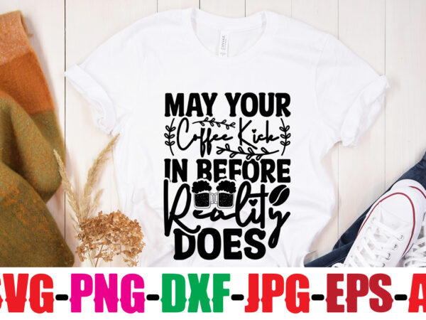 May your coffee kick in before reality does t-shirt design,coffee and mascara t-shirt design,coffee svg bundle, coffee, coffee svg, coffee makers, coffee near me, coffee machine, coffee shop near me, May your coffee kick in before reality does t-shirt design,coffee and mascara t-shirt design,coffee svg bundle, coffee, coffee svg, coffee makers, coffee near me, coffee machine, coffee shop near me,