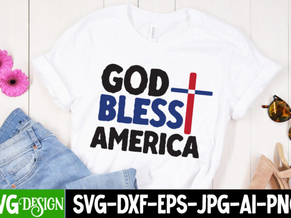 God bless america t-shirt design, god bless america svg cut file, 4th of july svg bundle,july 4th svg, fourth of july svg, independence day svg, patriotic svg,4th of july sublimation