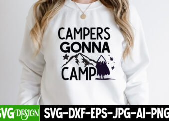 Campers Gonna Camp T-Shirt Design ,Campers Gonna Camp SVG Cut File, Camping Sublimation Png, Camper Sublimation, Camping Png, Life Is Better Around The Campfire Png, Commercial Use ,Camping PNG Bundle,