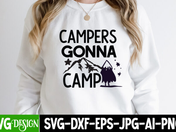 Campers gonna camp t-shirt design ,campers gonna camp svg cut file, camping sublimation png, camper sublimation, camping png, life is better around the campfire png, commercial use ,camping png bundle,