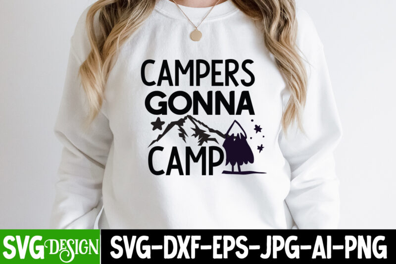 Campers Gonna Camp T-Shirt Design ,Campers Gonna Camp SVG Cut File, Camping Sublimation Png, Camper Sublimation, Camping Png, Life Is Better Around The Campfire Png, Commercial Use ,Camping PNG Bundle,
