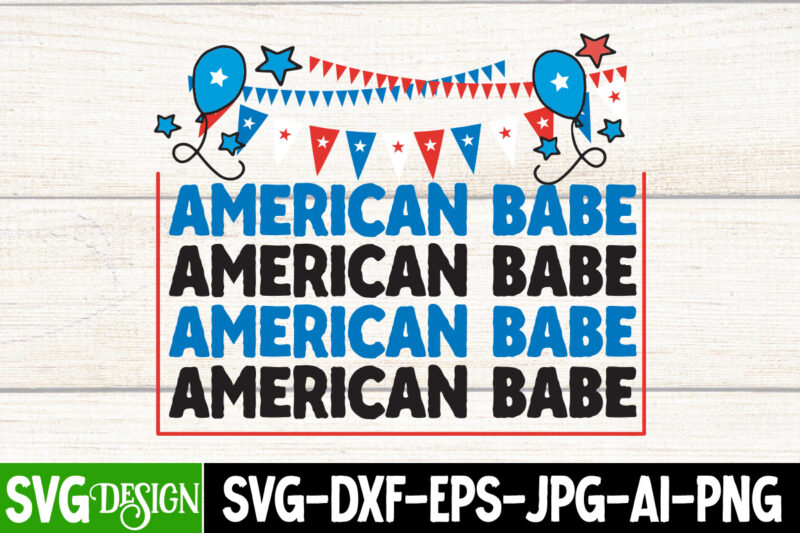 American Babe T-Shirt Design, American Babe Vector T-Shirt Design, 4th of July SVG Bundle,4th of July Sublimation Bundle Svg, 4th of July America PNG Sublimation Design, America png, Retro png,