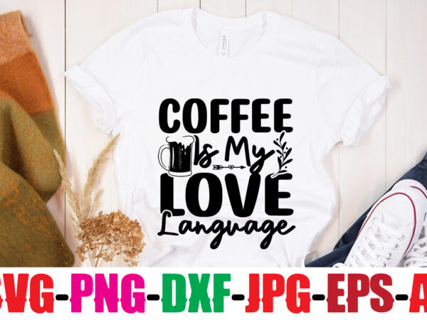 Coffee is my love language t-shirt design,coffee and mascara t-shirt design,coffee svg bundle, coffee, coffee svg, coffee makers, coffee near me, coffee machine, coffee shop near me, coffee shop, best