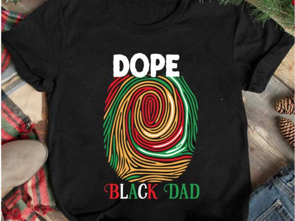 Dope black dad t-shirt design, dope black dad svg cut file, black history month t-shirt design .black history month svg cut file, 40 juneteenth svg png bundle, juneteenth sublimation png,