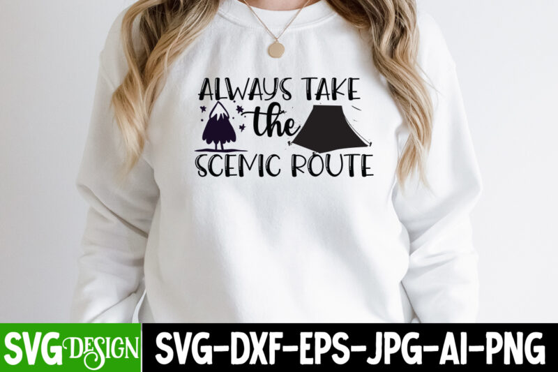 Always Take the Scenic route T-Shirt Design, Always Take the Scenic route SVG Cut File, Camping Sublimation Png, Camper Sublimation, Camping Png, Life Is Better Around The Campfire Png, Commercial