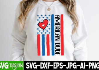 American Dude T-Shirt Design, American Dude SVG CUt File, 4th of July SVG Bundle,July 4th SVG, fourth of july svg, independence day svg, patriotic svg,4th of July Sublimation Bundle Svg,