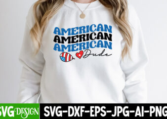 American Dude T-Shirt Design, American Dude SVG CUt File, 4th of July SVG Bundle,July 4th SVG, fourth of july svg, independence day svg, patriotic svg,4th of July Sublimation Bundle Svg,