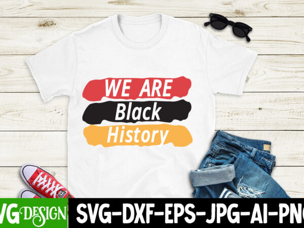 We are black history t-shirt design, we are black history svg cut file, juneteenth t-shirt design, juneteenth svg cut file, juneteenth vibes only t-shirt design, juneteenth vibes only svg cut