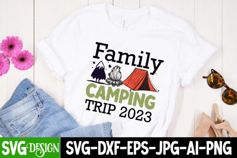 Family Camping Trip 2023 T-Shirt Design, Family Camping Trip 2023 SVG Cut File, Camping Sublimation Png, Camper Sublimation, Camping Png, Life Is Better Around The Campfire Png, Commercial Use ,Camping