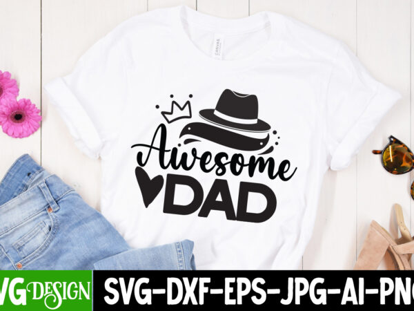 Awesome dad t-shirt design , awesome dad svg cut file, father’s day bundle png sublimation design bundle,best dad ever png, personalized gift for dad png, father’s day fist bump set