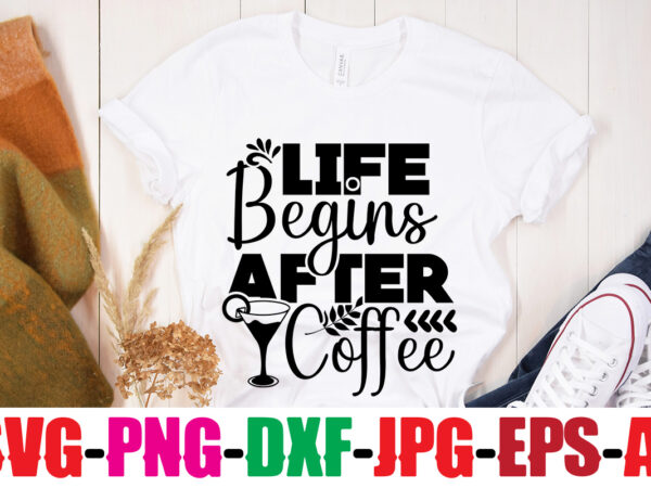 Life begins after coffee t-shirt design,less monday more coffee t-shirt design,coffee and mascara t-shirt design,coffee svg bundle, coffee, coffee svg, coffee makers, coffee near me, coffee machine, coffee shop near