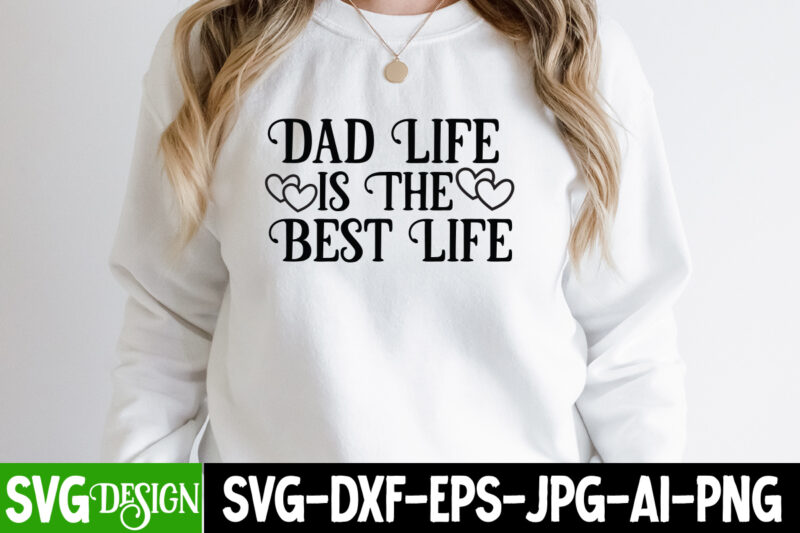 Dad Life is the Best Life T-Shirt Design, Dad Life is the Best LifeSVG Cut File, Father’s Day Bundle Png Sublimation Design Bundle,Best Dad Ever Png, Personalized Gift For Dad