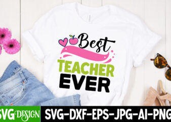 Best Teacher Ever T-Shirt Design, Best Teacher Ever SVG Cut File, teacher svg bundle,Teacher Svg Bundle, Teacher Svg, Teacher Appreciation Svg, Funny Svg, School, Teacher, Shirt Svg, Last Day of