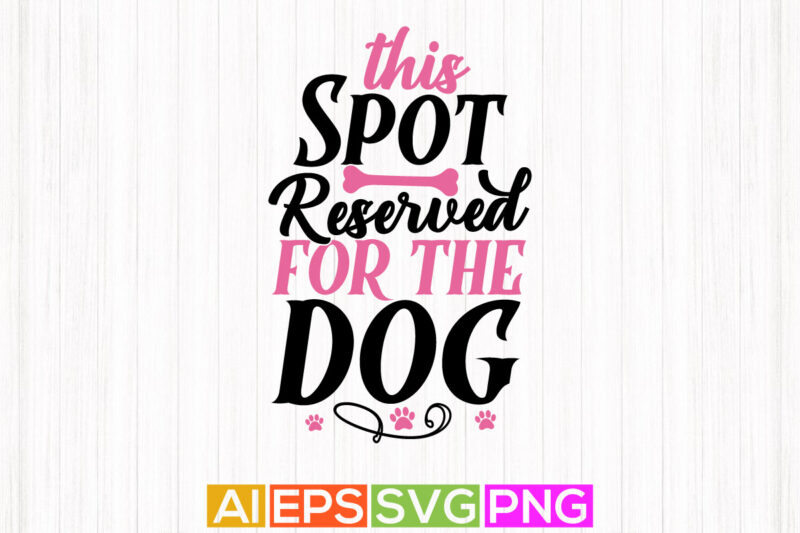 this spot reserved for the dog, funny dog apparel quotes, animals dog gift tee art