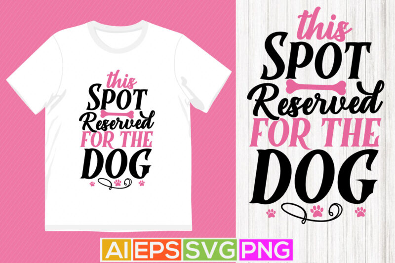 this spot reserved for the dog, funny dog apparel quotes, animals dog gift tee art