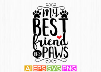 my best friend has paws, happy dog greeting tees, funny dogs paw print tee template t shirt designs for sale