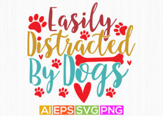 easily distracted by dogs, domestic animals dog shirt, funny doggy typography art vector clipart