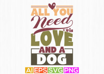 all you need is love and a dog, dog lover gift, best friend dog quote, dog silhouette greeting tee art