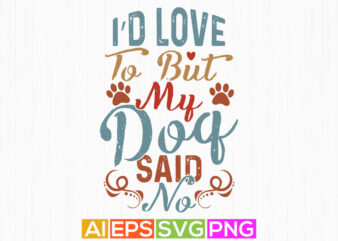 i’d love to but my dog said no, dog shirt design, dog animal sublimation design