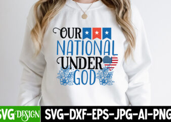 Our National Under god T-Shirt Design, Our National Under god SVG Cut File, 4th of July SVG Bundle,July 4th SVG, fourth of july svg, independence day svg, patriotic svg,4th of
