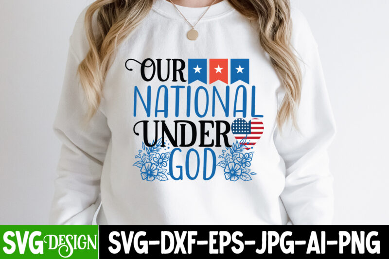 Our National Under god T-Shirt Design, Our National Under god SVG Cut File, 4th of July SVG Bundle,July 4th SVG, fourth of july svg, independence day svg, patriotic svg,4th of