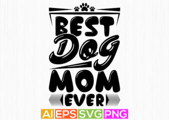 best dog mom ever, animals wildlife dog lettering shirt, blessing mom dog lover quotes t shirt template