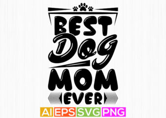 best dog mom ever, animals wildlife dog lettering shirt, blessing mom dog lover quotes