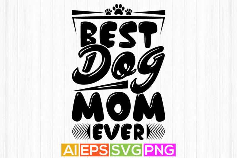 best dog mom ever, animals wildlife dog lettering shirt, blessing mom dog lover quotes