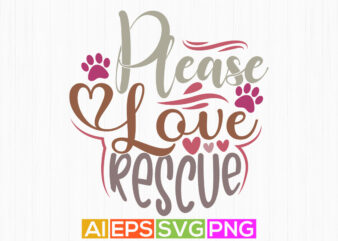 please love rescue, dog lettering clothing, typography shirt for dog design
