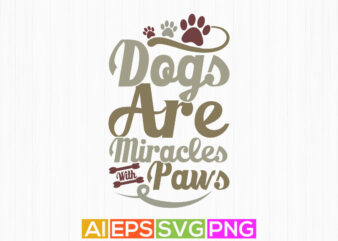 dogs are miracles with paws retro design, dogs greeting tee template