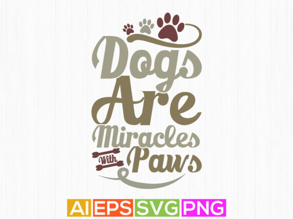 Dogs are miracles with paws retro design, dogs greeting tee template